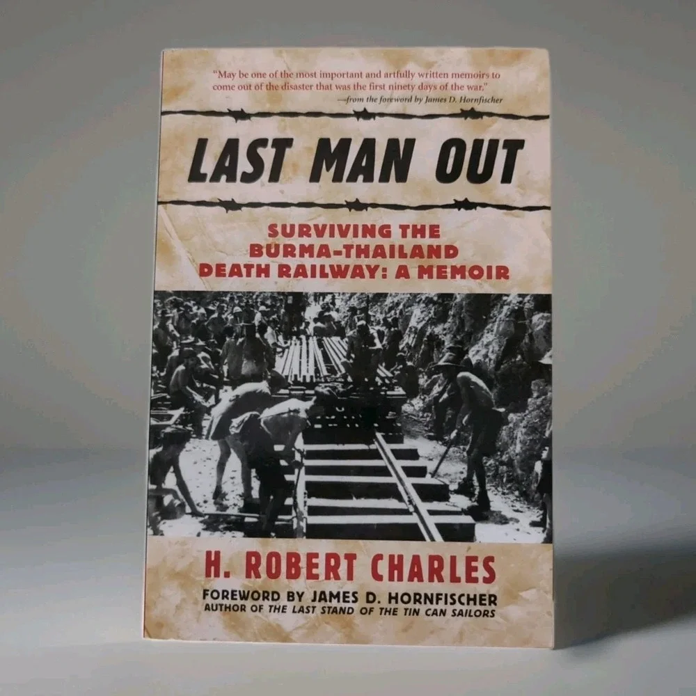 Last‎ Man Out : Surviving the Burma-Thailand Death Railway by H. Robert...